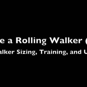 How to Use a Rolling Walker (Sizing, Training, and Use) Video